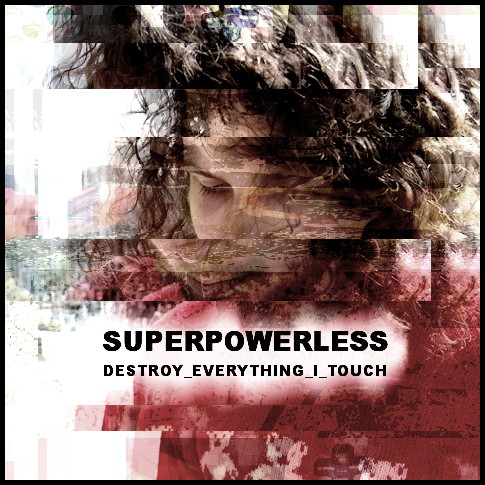 Файл:Superpowerless - Destroy Everything I Touch.jpg
