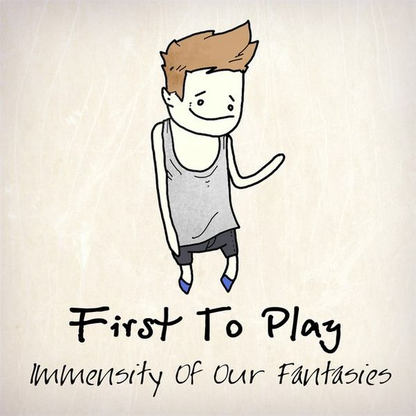 Файл:First To Play - Immensity Of Our Fantasies.jpg